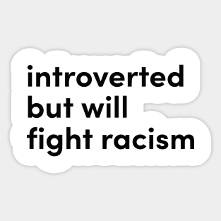 introverted but will fight racism Sticker